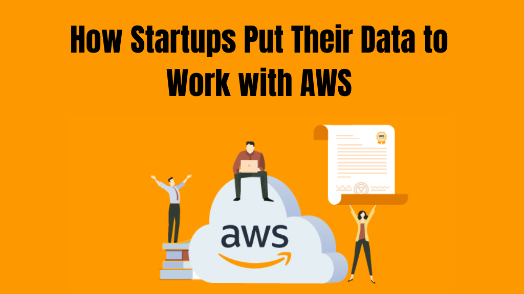 How Startups Put Their Data to Work with AWS