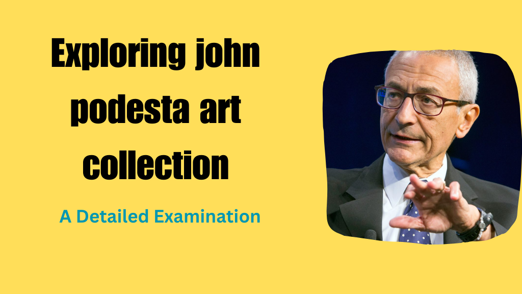 Exploring john podesta art collection A Detailed Examination