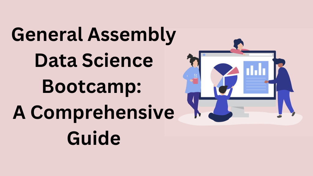 General Assembly Data Science Bootcamp A Comprehensive Guide