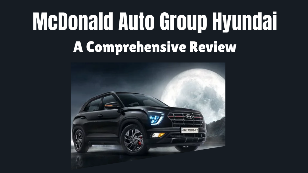 McDonald Auto Group Hyundai A Comprehensive Review