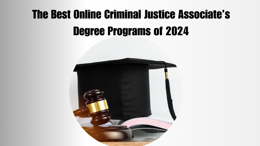 The Best Online Criminal Justice Associate Degree Programs of 2024