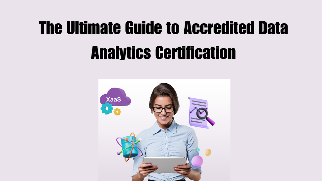 The Ultimate Guide to Accredited Data Analytics Certification