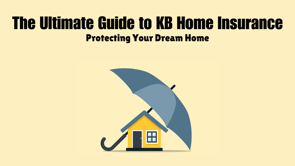 The Ultimate Guide to KB Home Insurance